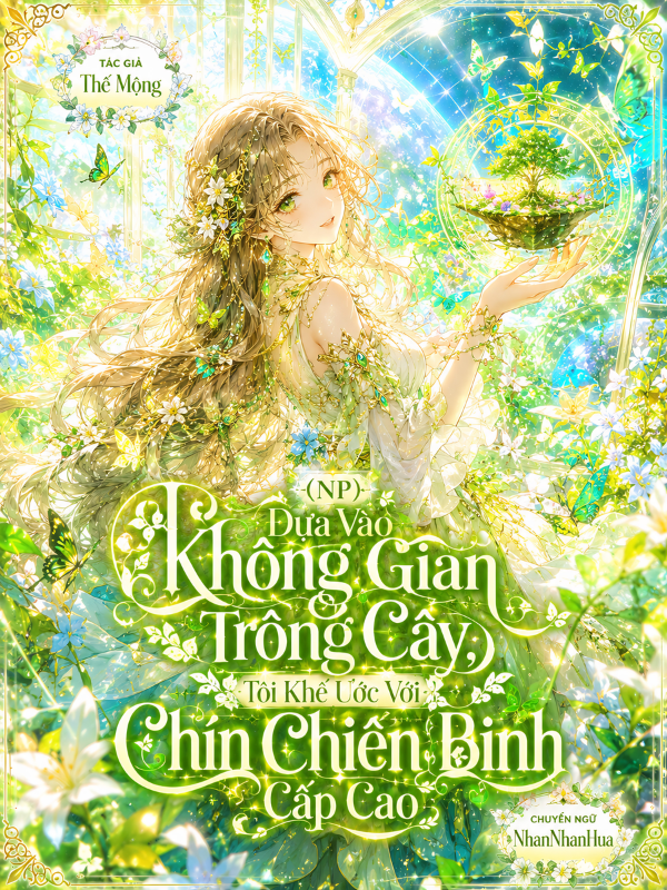 (NP) Dựa Vào Không Gian Trồng Cây, Tôi Khế Ước Với Chín Chiến Binh Cấp Cao